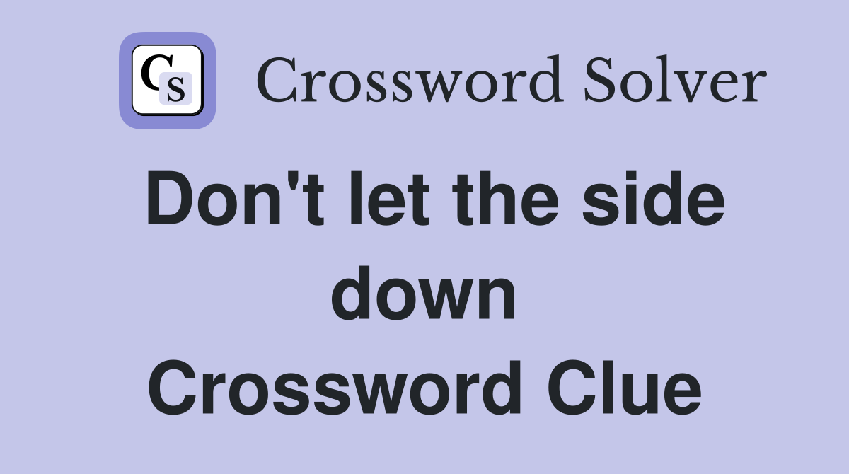 Don't let the side down Crossword Clue