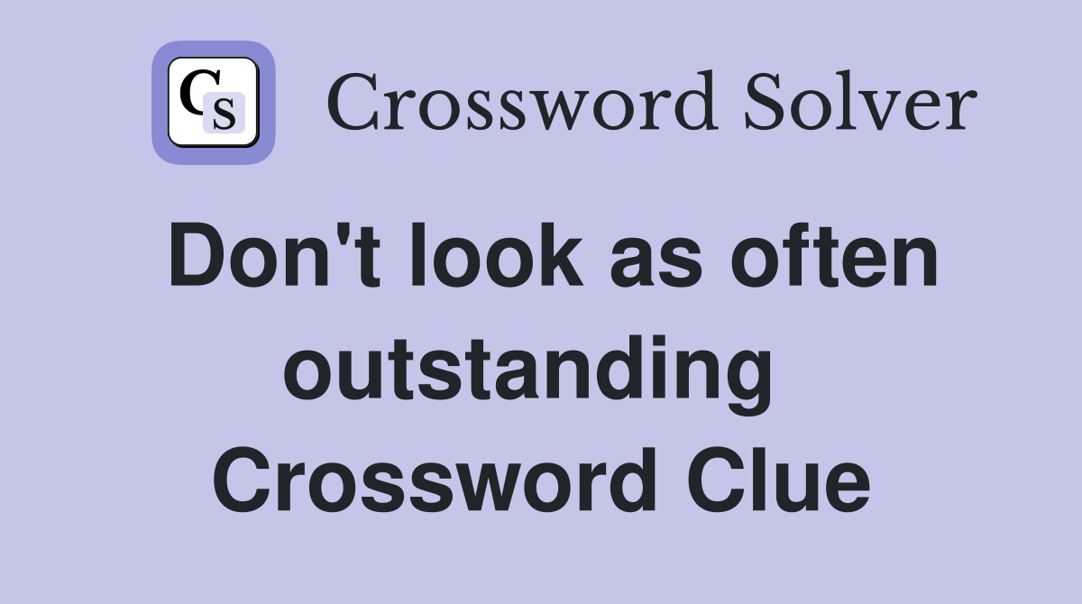 Don't look as often outstanding  Crossword Clue