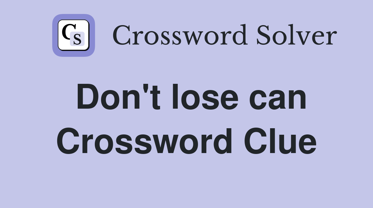 Don't lose can Crossword Clue