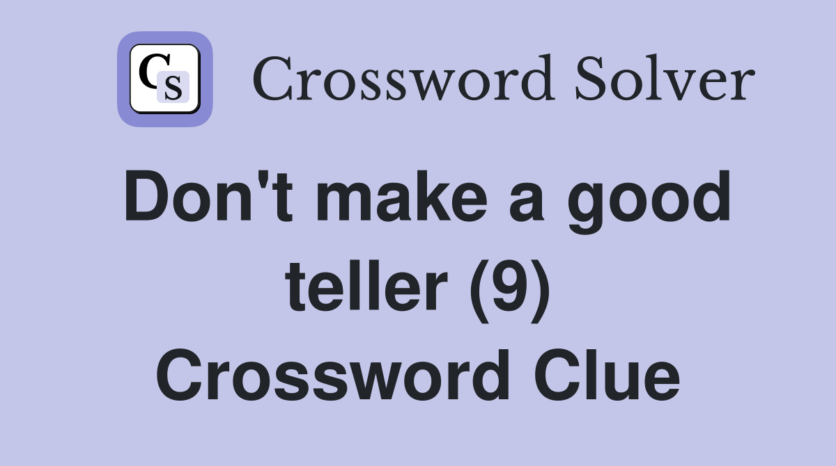 Don't make a good teller (9) Crossword Clue