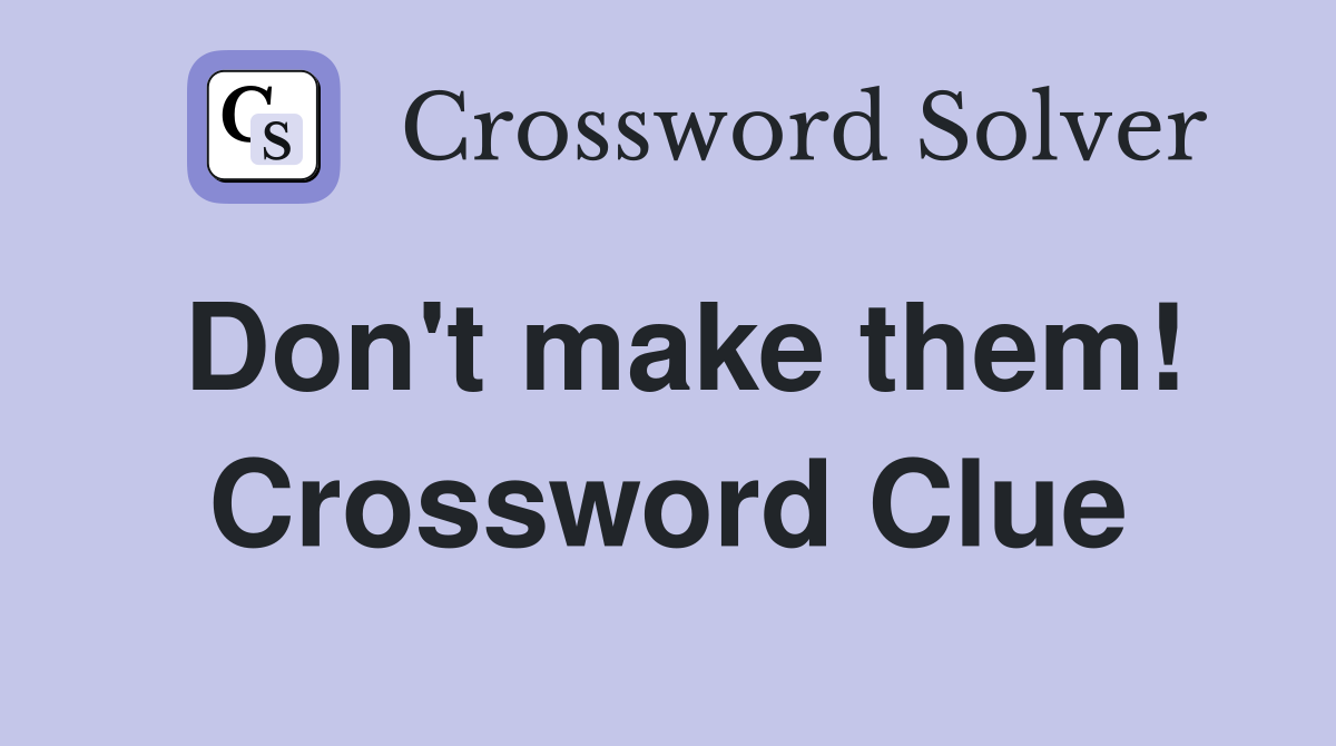 Don't make them! Crossword Clue