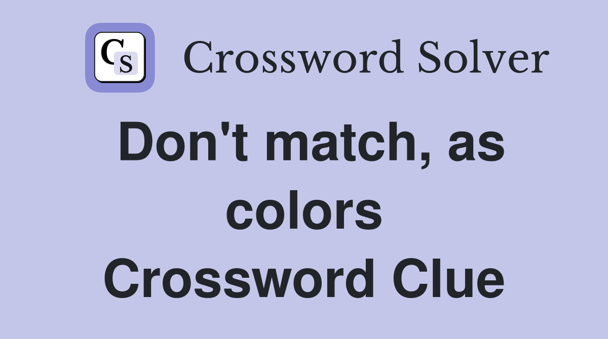 Don't match, as colors Crossword Clue