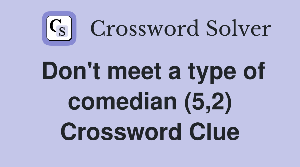 Don't meet a type of comedian (5,2) Crossword Clue