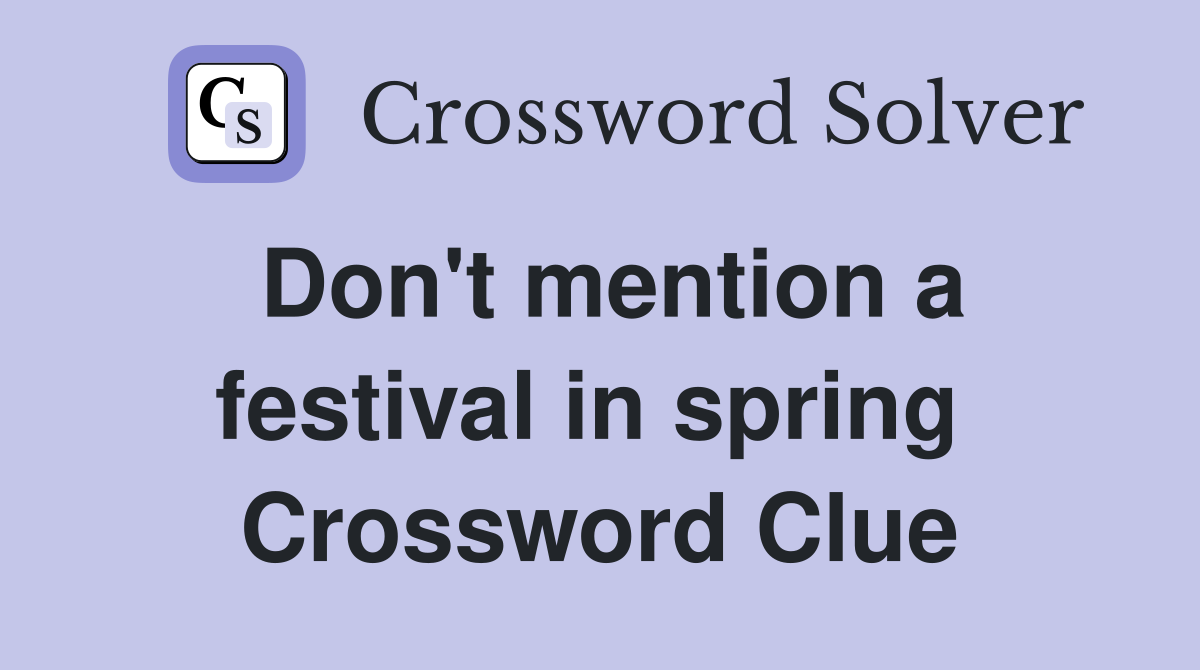Don't mention a festival in spring  Crossword Clue