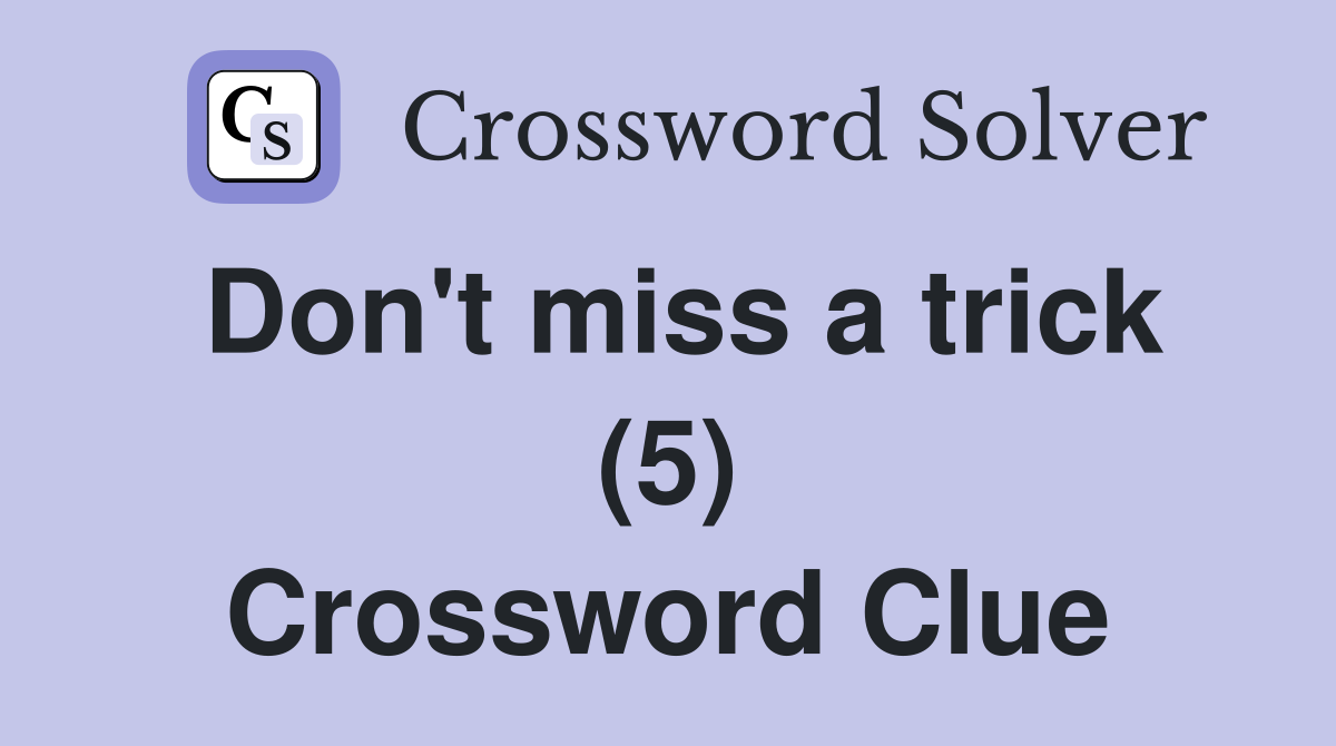 Don't miss a trick (5) Crossword Clue