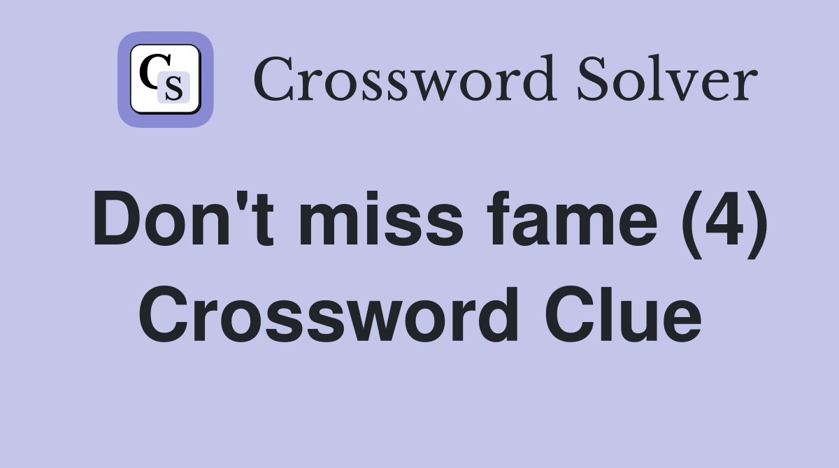 Don't miss fame (4) Crossword Clue