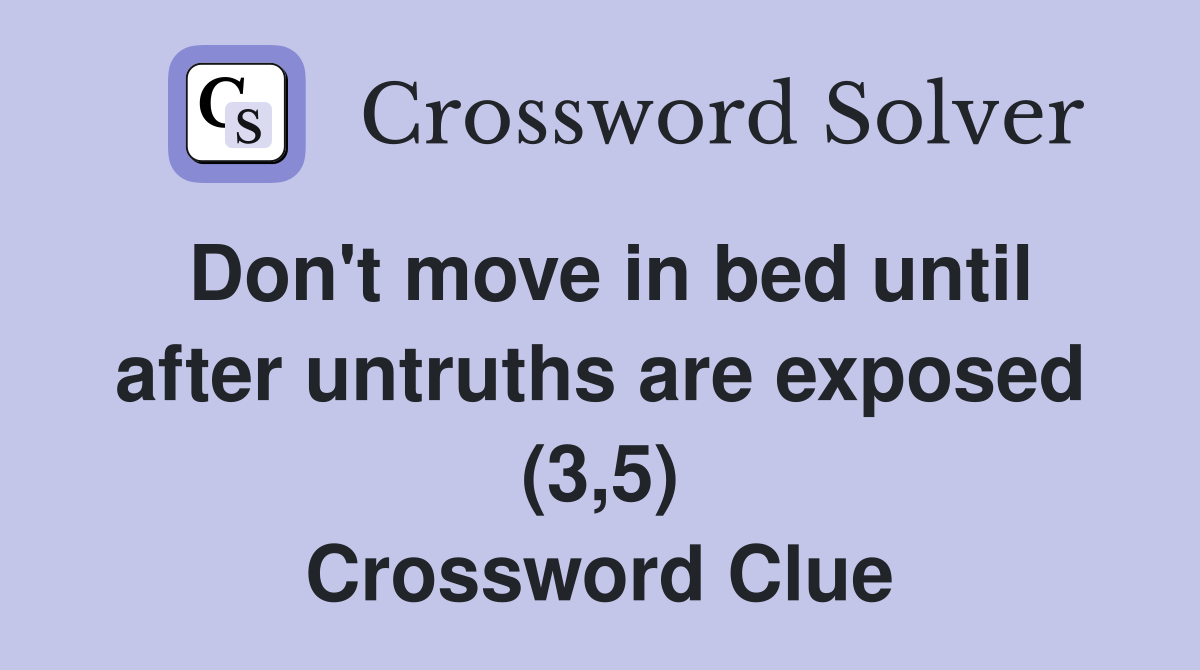 Don't move in bed until after untruths are exposed (3,5) Crossword Clue