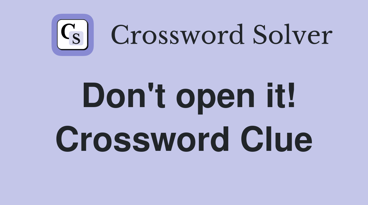 Don't open it! Crossword Clue
