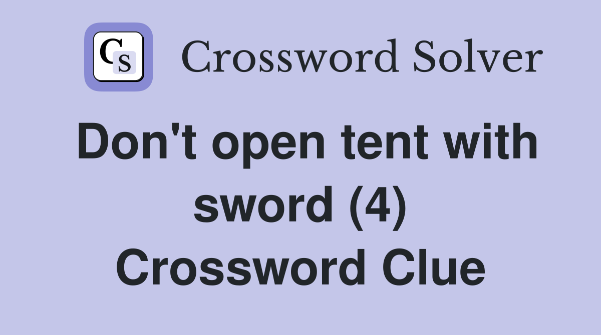 Don't open tent with sword (4) Crossword Clue