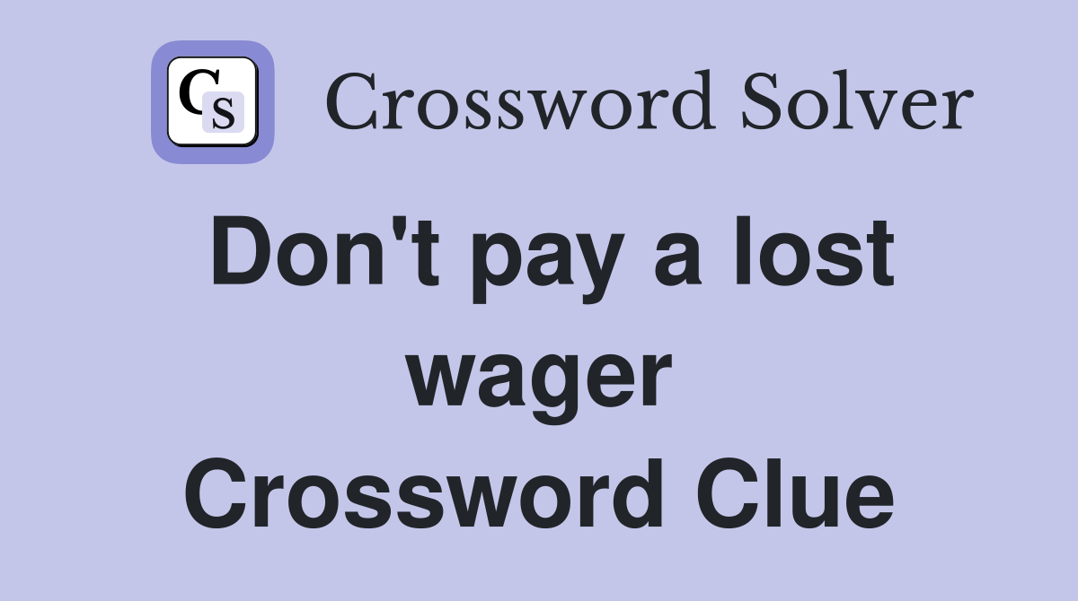 Don't pay a lost wager Crossword Clue
