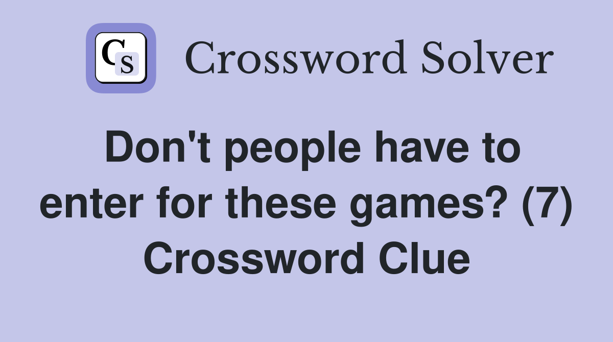 Don't people have to enter for these games? (7) Crossword Clue