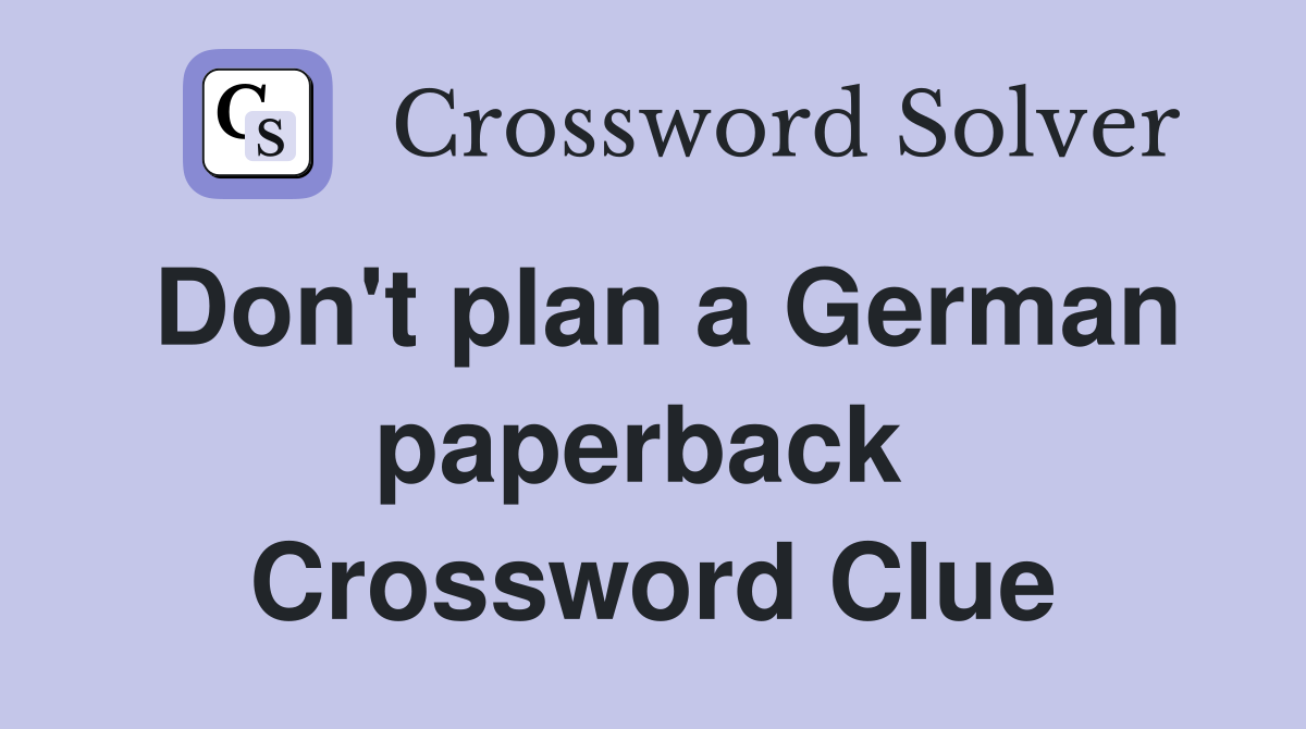 Don't plan a German paperback  Crossword Clue