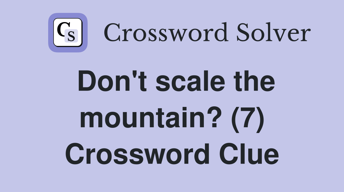 Don't scale the mountain? (7) Crossword Clue