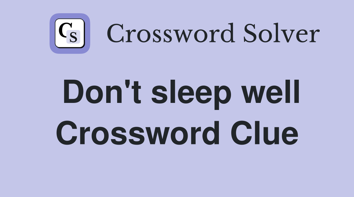 Don't sleep well Crossword Clue