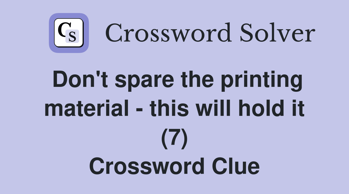 Don't spare the printing material - this will hold it (7) Crossword Clue