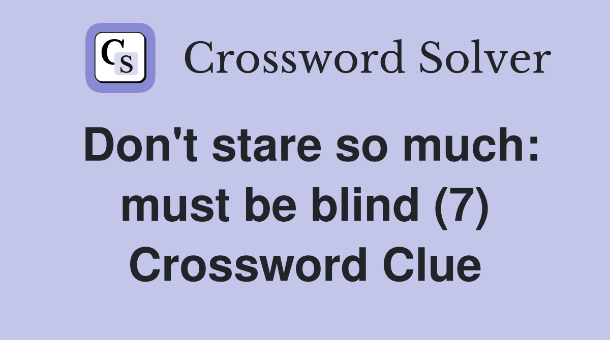 Don't stare so much: must be blind (7) Crossword Clue