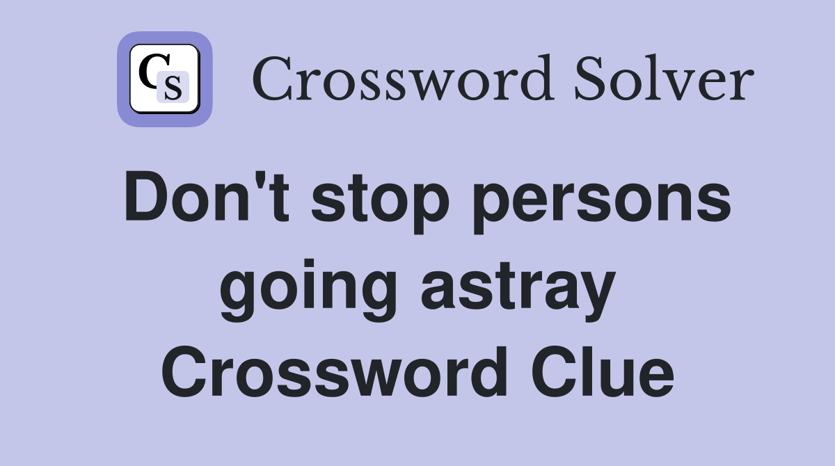 Don't stop persons going astray Crossword Clue