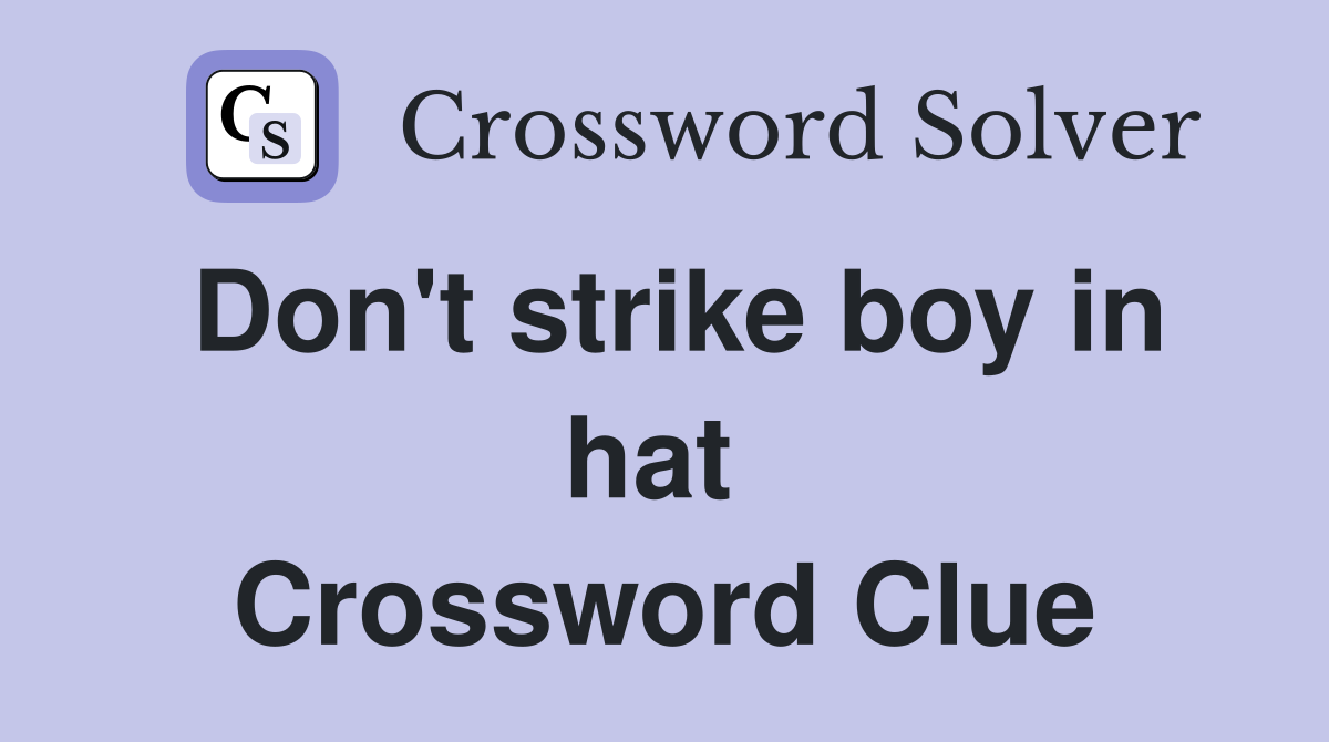 Don't strike boy in hat  Crossword Clue