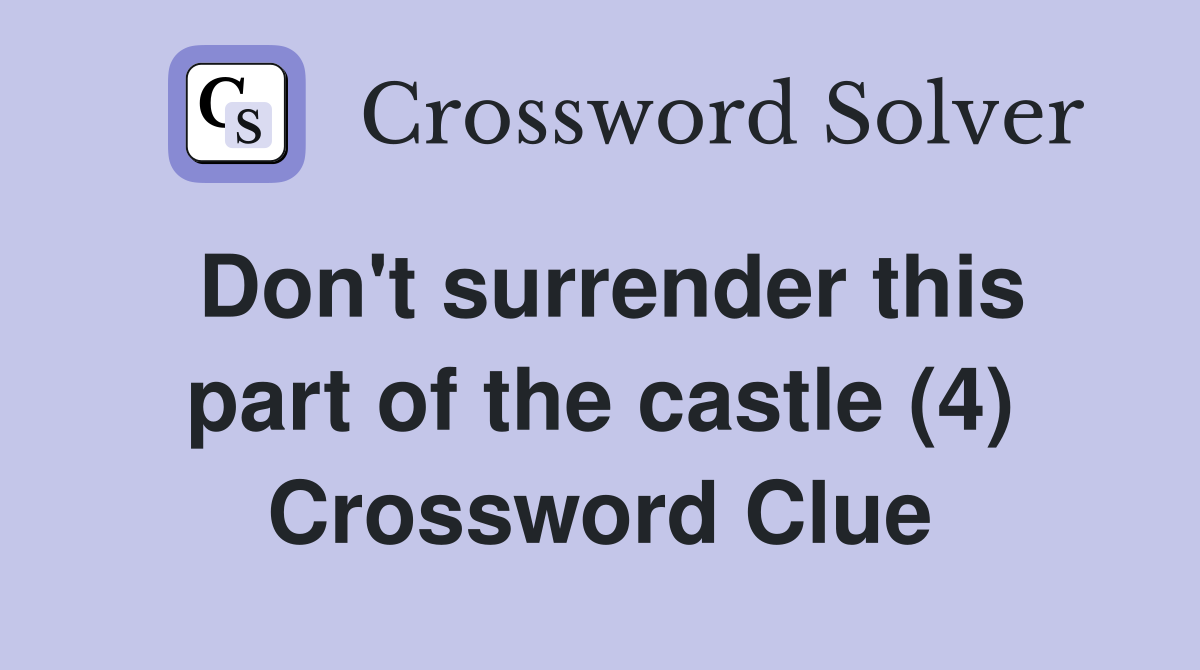 Don't surrender this part of the castle (4) Crossword Clue