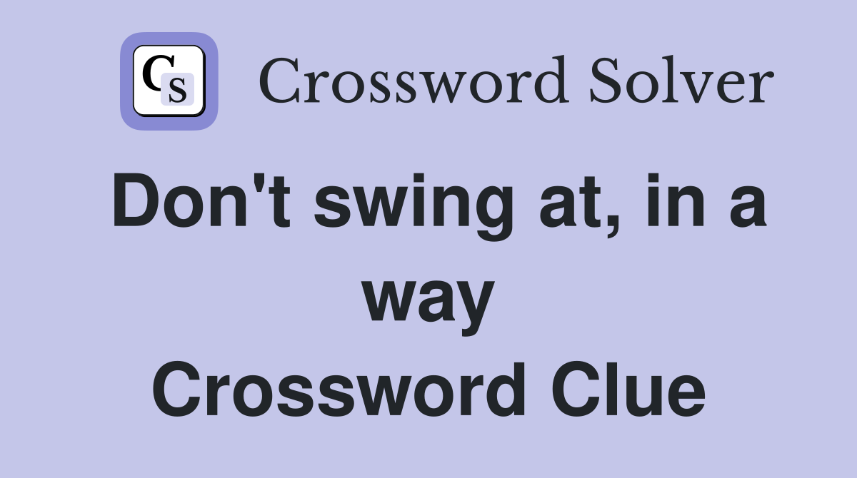 Don't swing at, in a way Crossword Clue