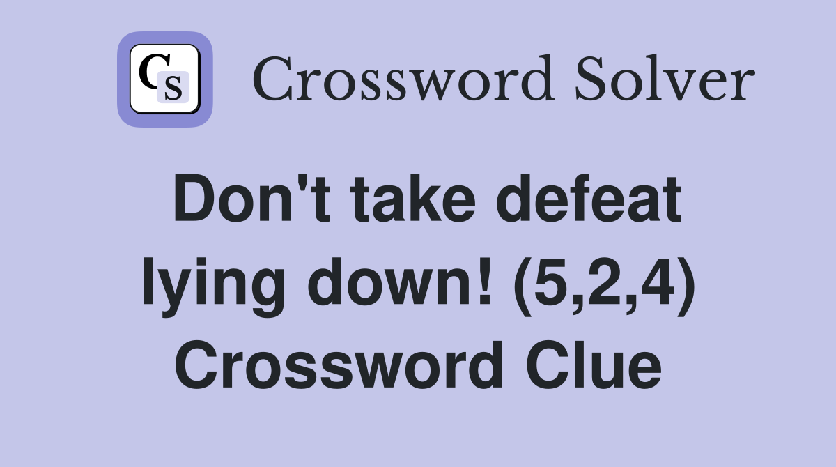 Don't take defeat lying down! (5,2,4) Crossword Clue
