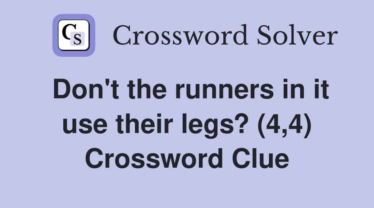 Don't the runners in it use their legs? (4,4) Crossword Clue