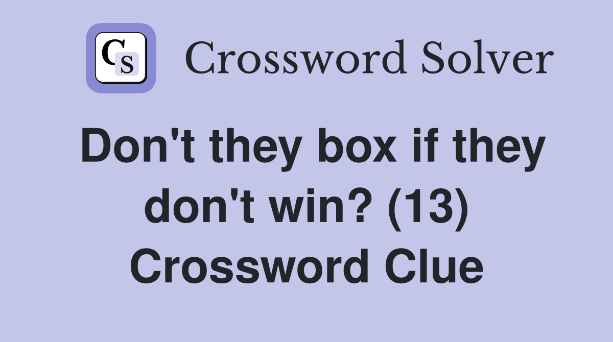 Don't they box if they don't win? (13) Crossword Clue