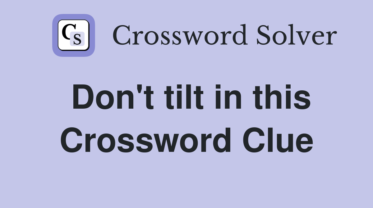 Don't tilt in this Crossword Clue