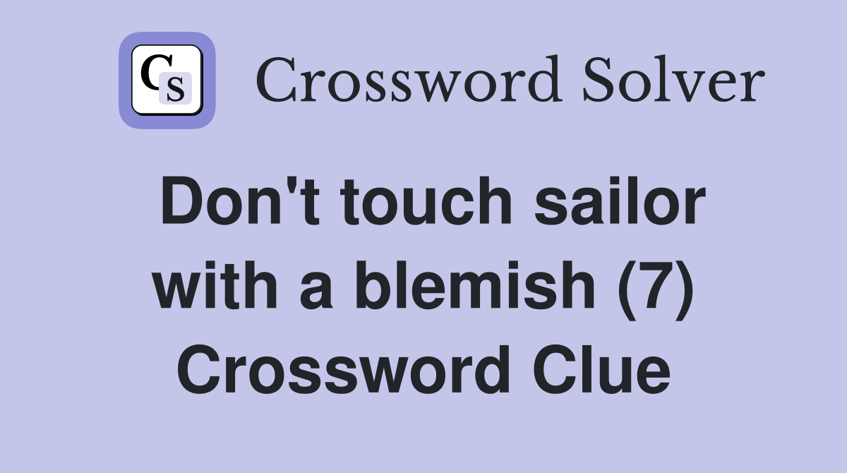 Don't touch sailor with a blemish (7) Crossword Clue