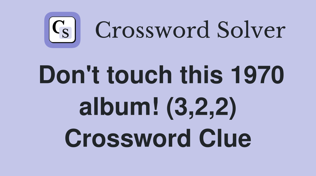 Don't touch this 1970 album! (3,2,2) Crossword Clue