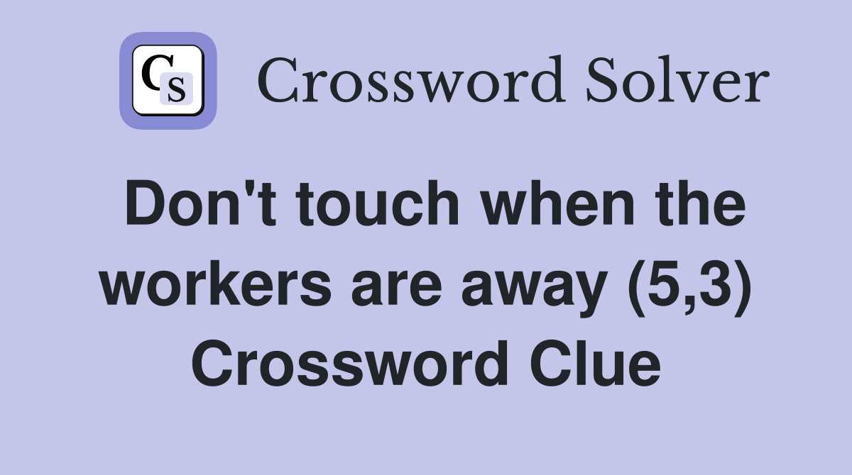 Don't touch when the workers are away (5,3) Crossword Clue