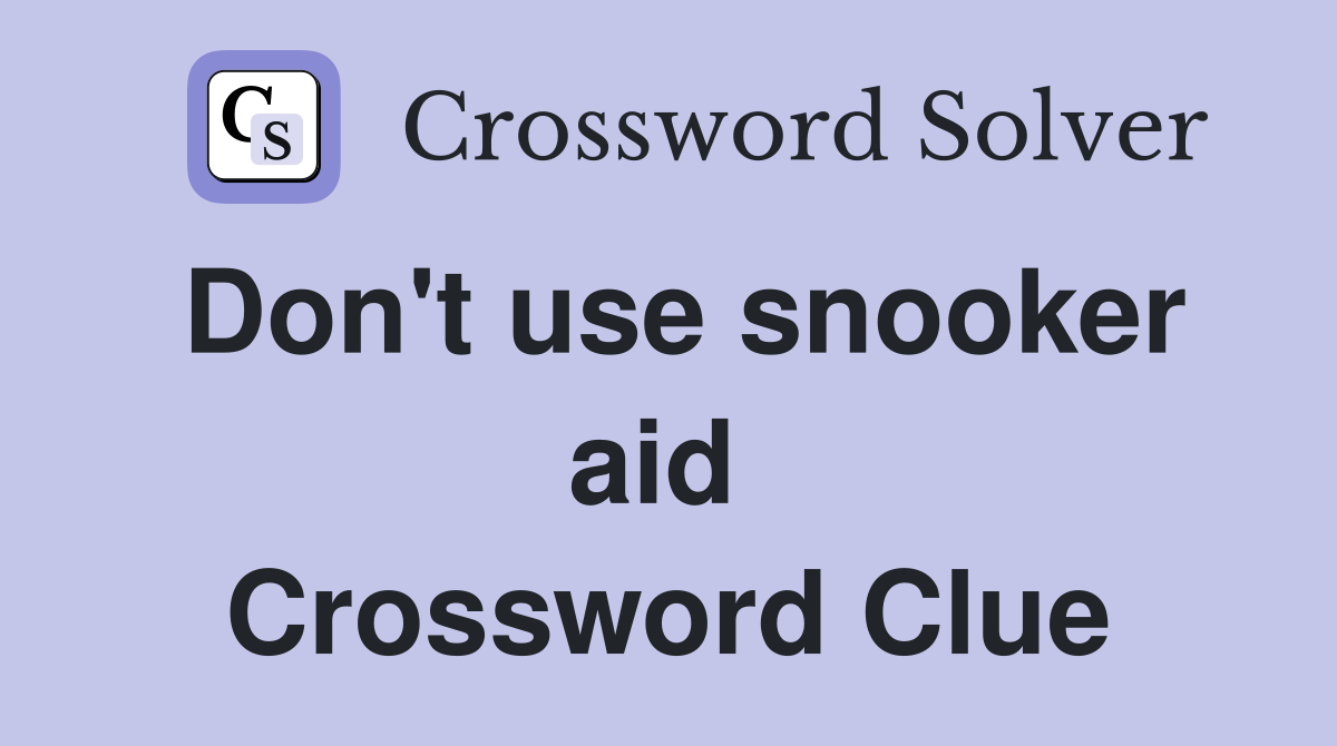Don't use snooker aid  Crossword Clue