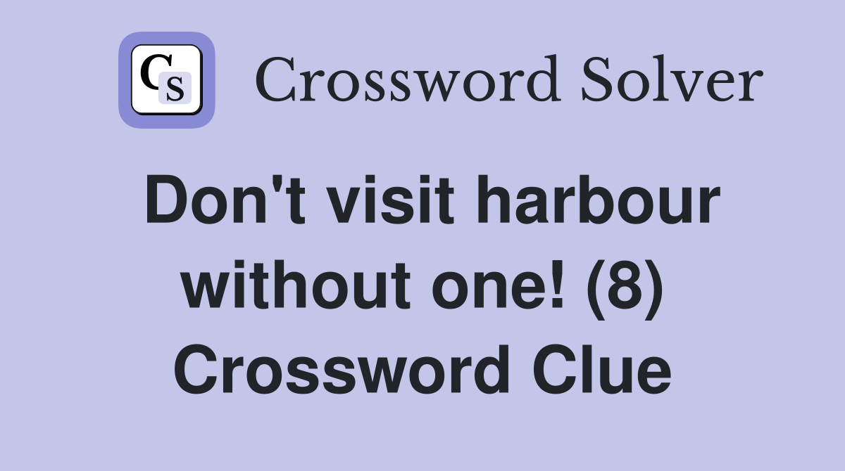 Don't visit harbour without one! (8) Crossword Clue