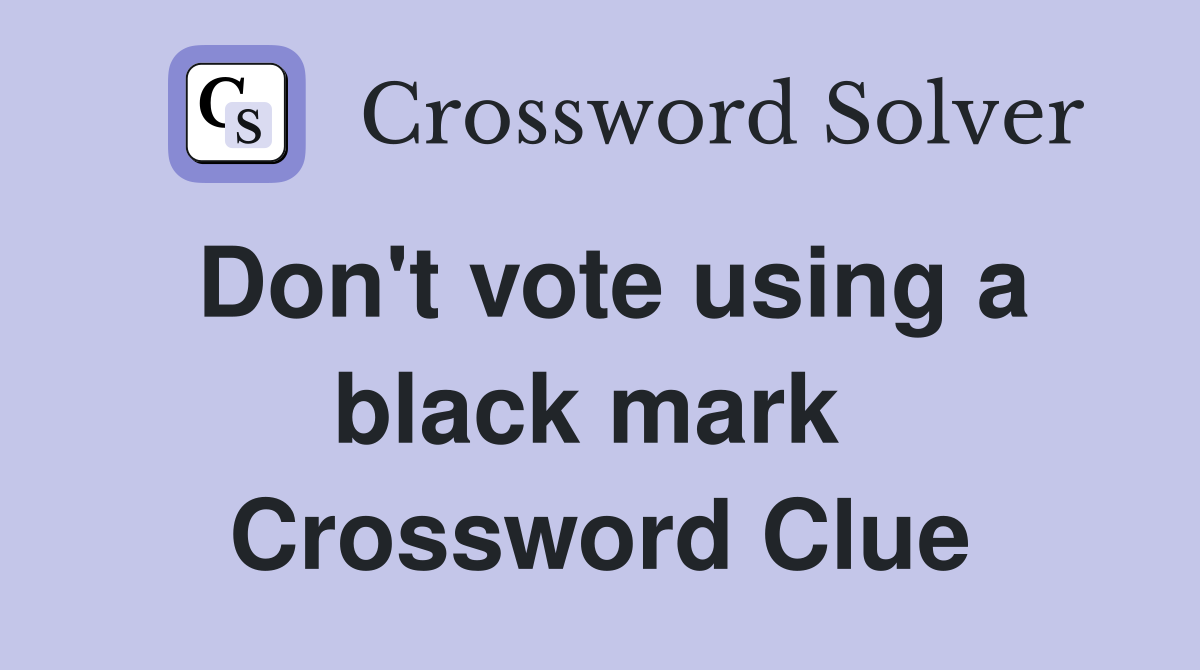 Don't vote using a black mark  Crossword Clue