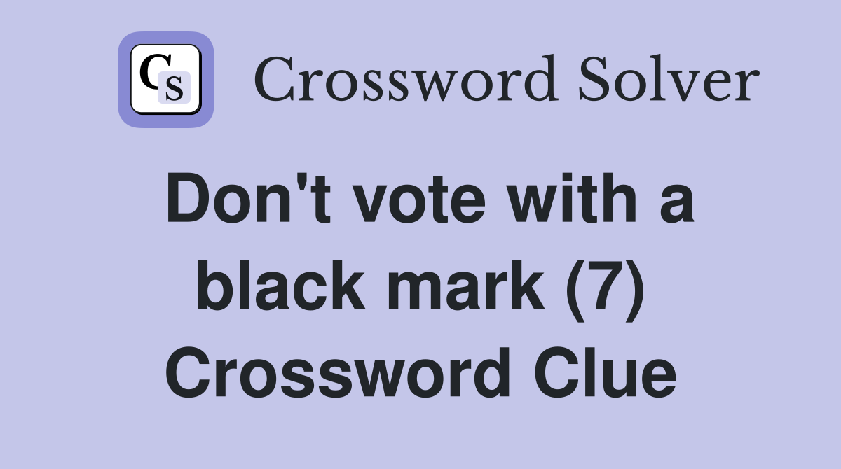 Don't vote with a black mark (7) Crossword Clue