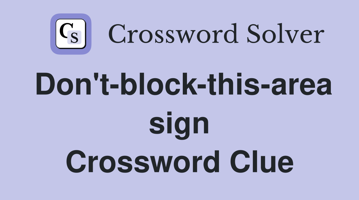 Don't-block-this-area sign Crossword Clue