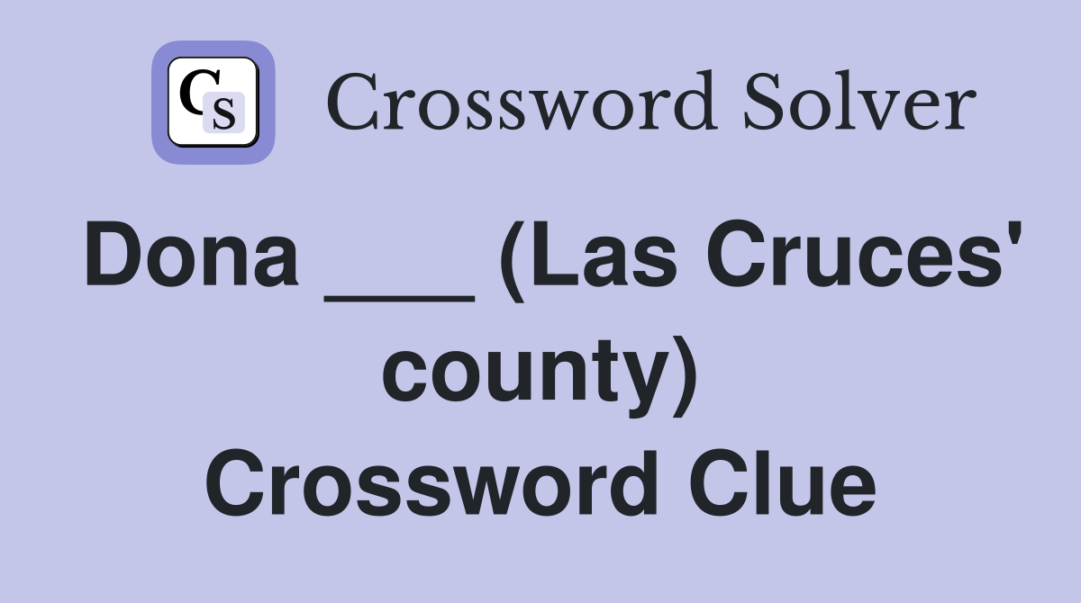 Dona ___ (Las Cruces' county) Crossword Clue