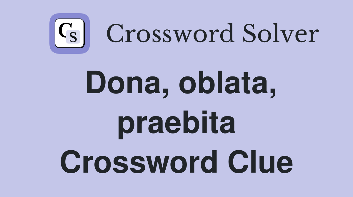 Dona, oblata, praebita Crossword Clue