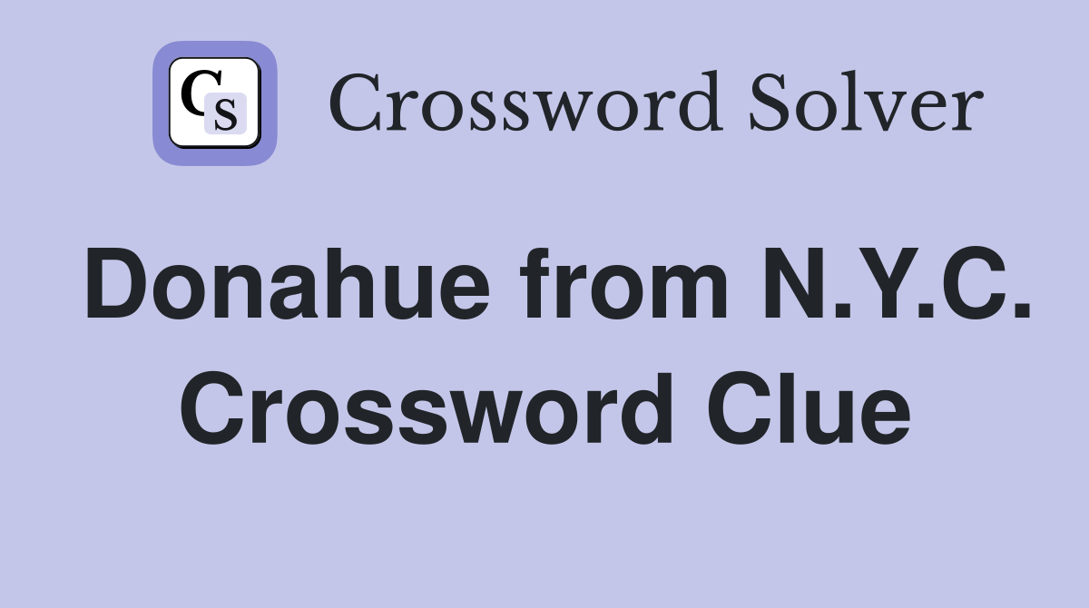 Donahue from N.Y.C. Crossword Clue