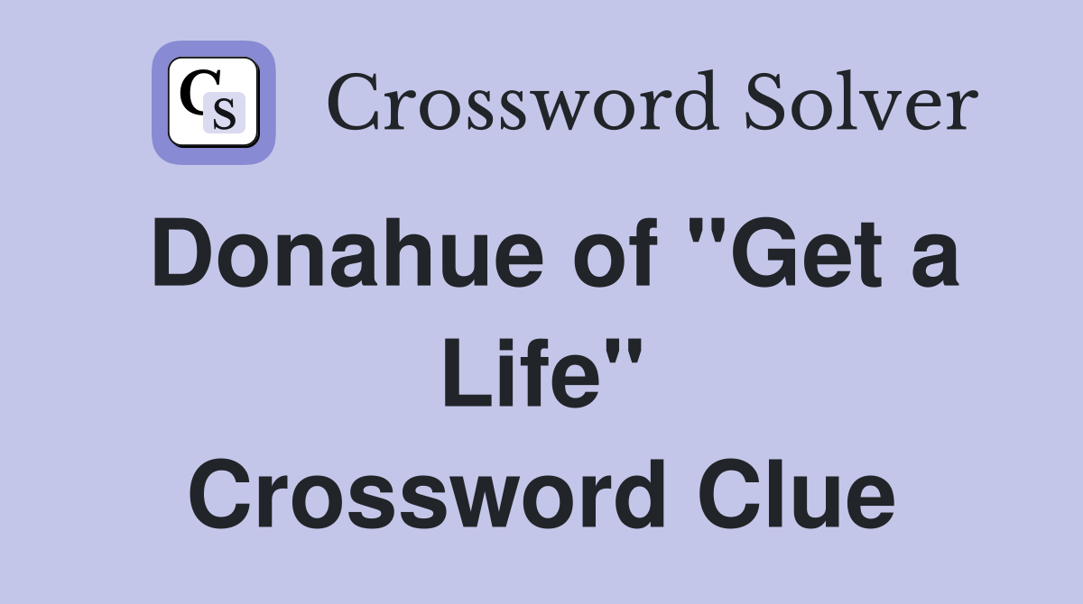 Donahue of "Get a Life" Crossword Clue