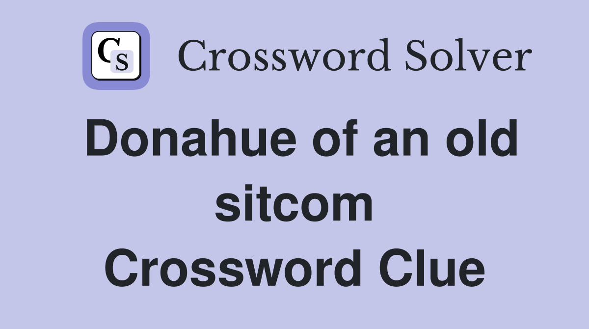 Donahue of an old sitcom Crossword Clue