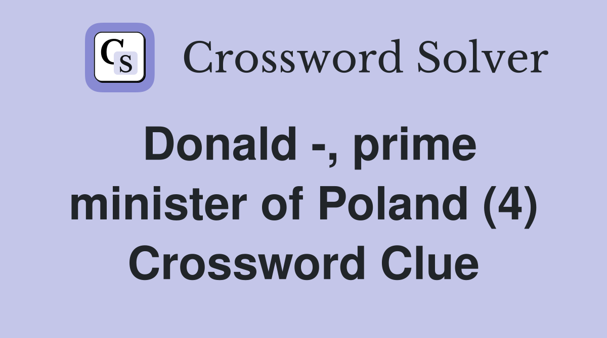 Donald -, prime minister of Poland (4) Crossword Clue