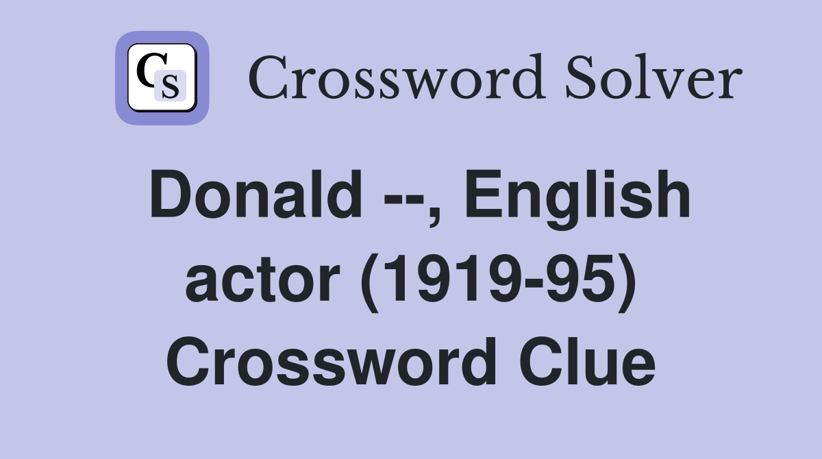 Donald --, English actor (1919-95) Crossword Clue