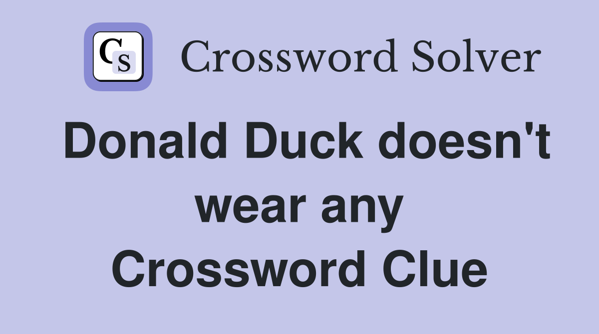 Donald Duck doesn't wear any Crossword Clue