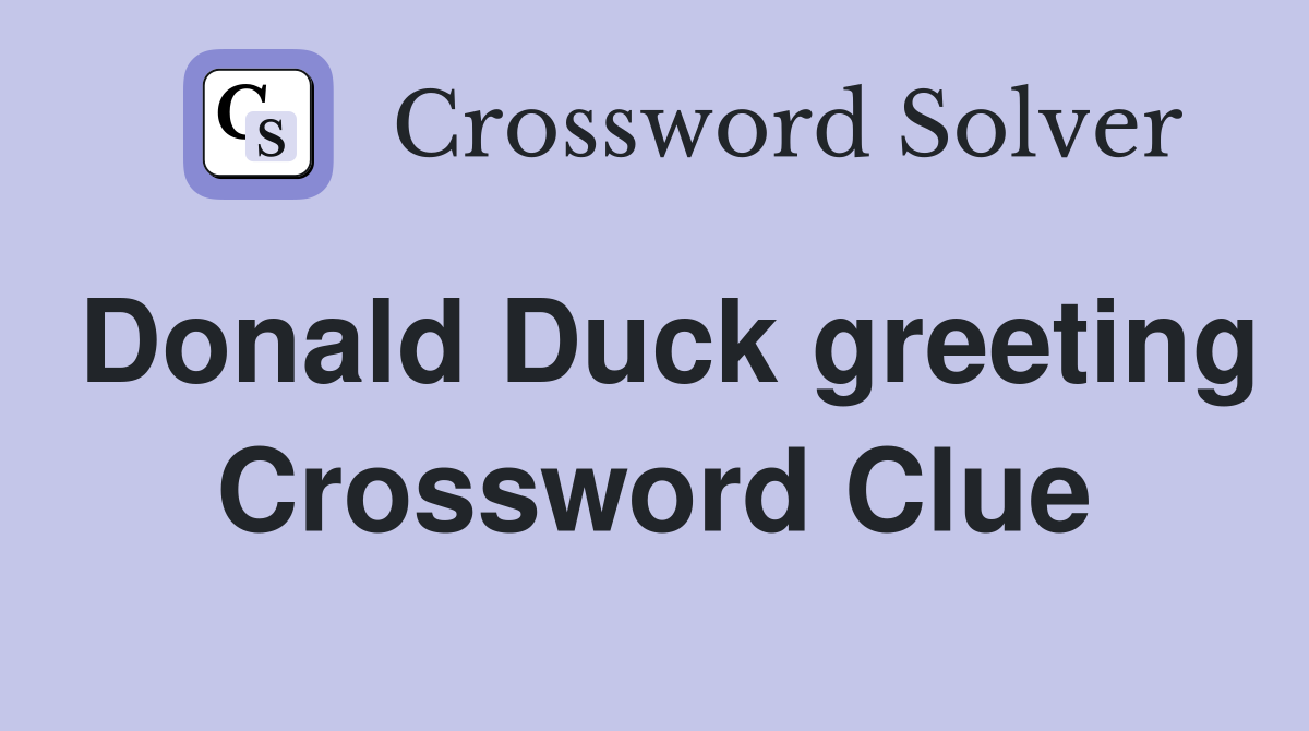 Donald Duck greeting Crossword Clue