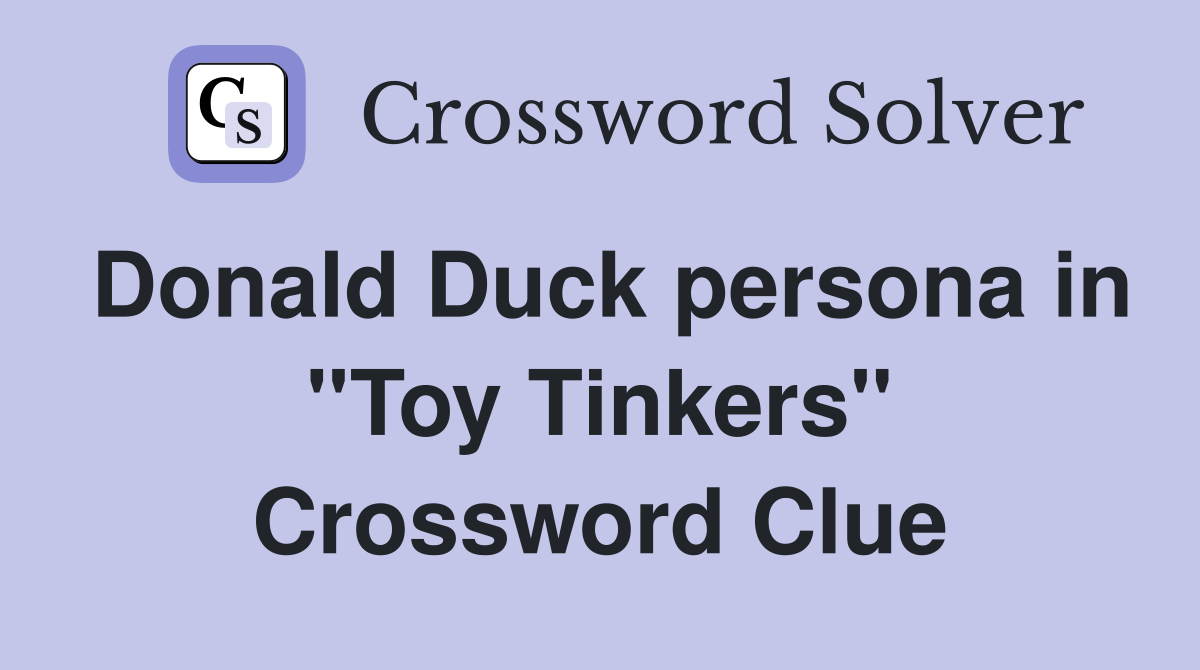 Donald Duck persona in ''Toy Tinkers'' Crossword Clue