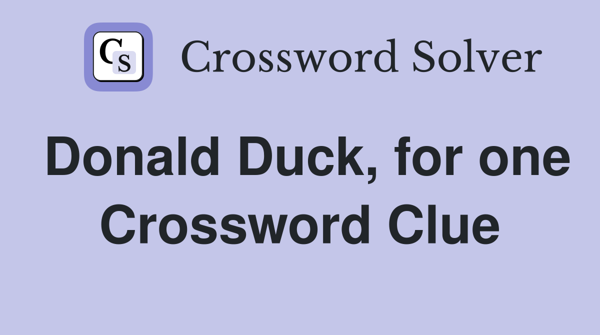Donald Duck, for one Crossword Clue