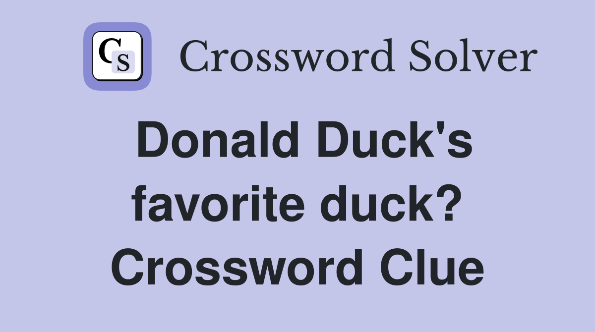 Donald Duck's favorite duck? Crossword Clue
