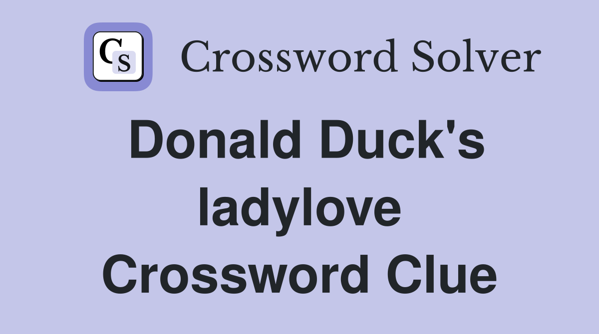 Donald Duck's ladylove Crossword Clue