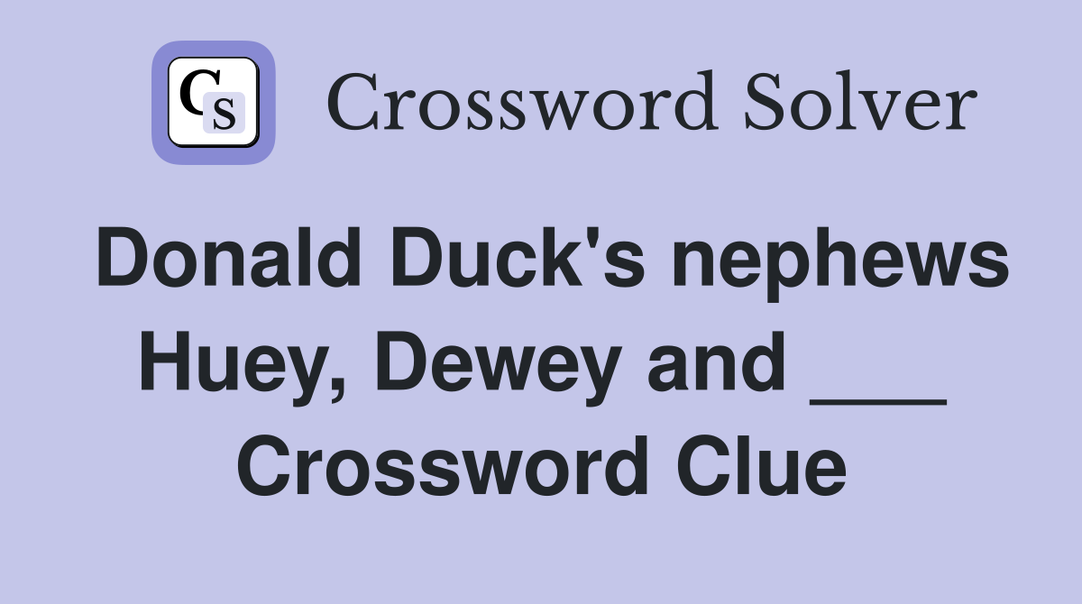 Donald Duck's nephews Huey, Dewey and ___ Crossword Clue